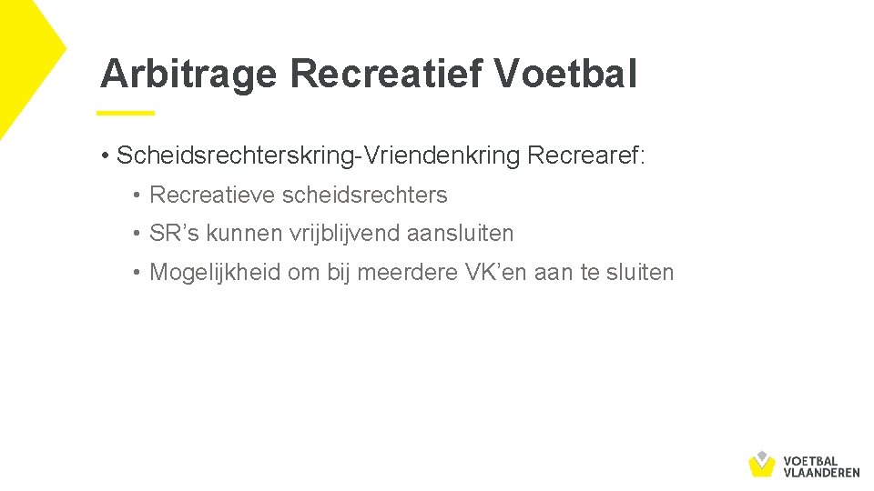 Arbitrage Recreatief Voetbal • Scheidsrechterskring-Vriendenkring Recrearef: • Recreatieve scheidsrechters • SR’s kunnen vrijblijvend aansluiten
