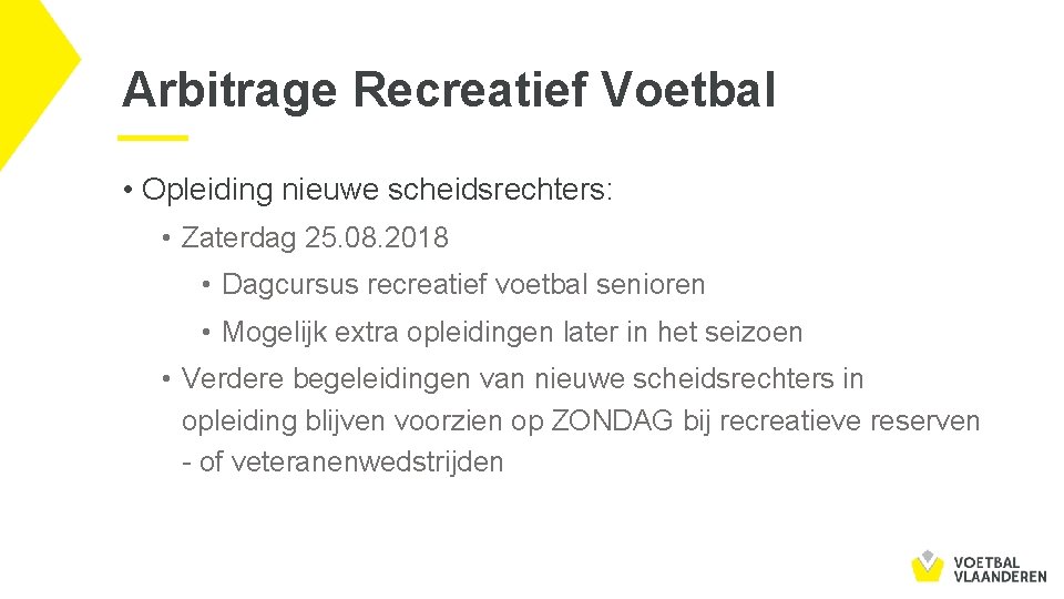 Arbitrage Recreatief Voetbal • Opleiding nieuwe scheidsrechters: • Zaterdag 25. 08. 2018 • Dagcursus