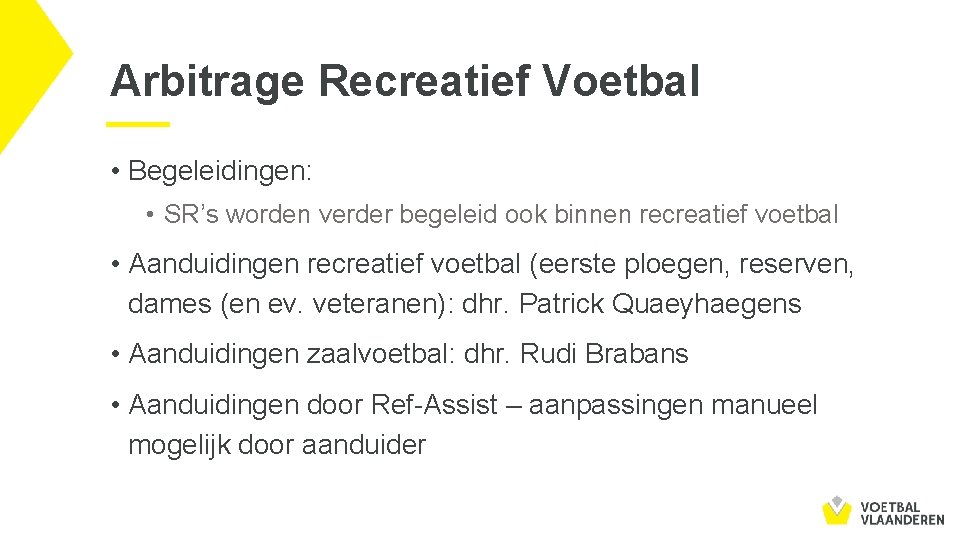 Arbitrage Recreatief Voetbal • Begeleidingen: • SR’s worden verder begeleid ook binnen recreatief voetbal