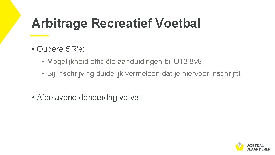 Arbitrage Recreatief Voetbal • Oudere SR’s: • Mogelijkheid officiële aanduidingen bij U 13 8