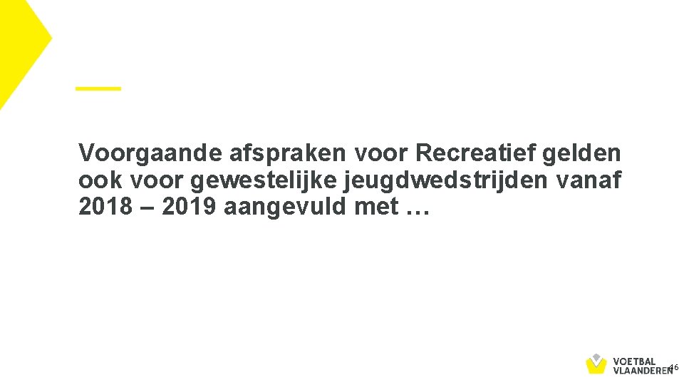 Voorgaande afspraken voor Recreatief gelden ook voor gewestelijke jeugdwedstrijden vanaf 2018 – 2019 aangevuld