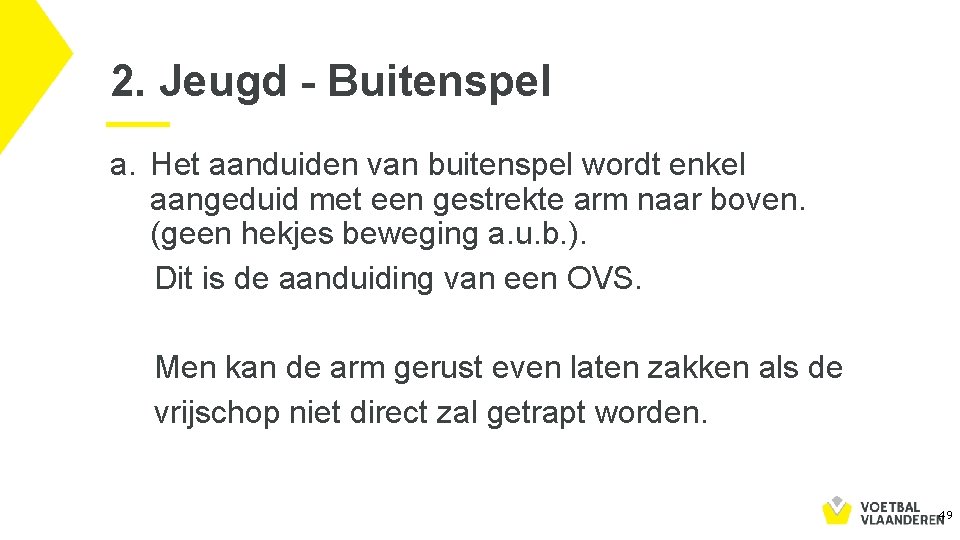 2. Jeugd - Buitenspel a. Het aanduiden van buitenspel wordt enkel aangeduid met een