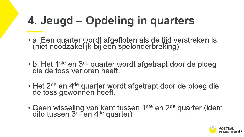 4. Jeugd – Opdeling in quarters • a. Een quarter wordt afgefloten als de