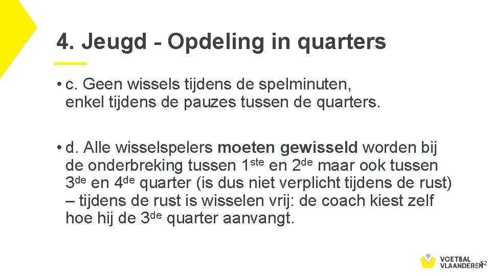 4. Jeugd - Opdeling in quarters • c. Geen wissels tijdens de spelminuten, enkel