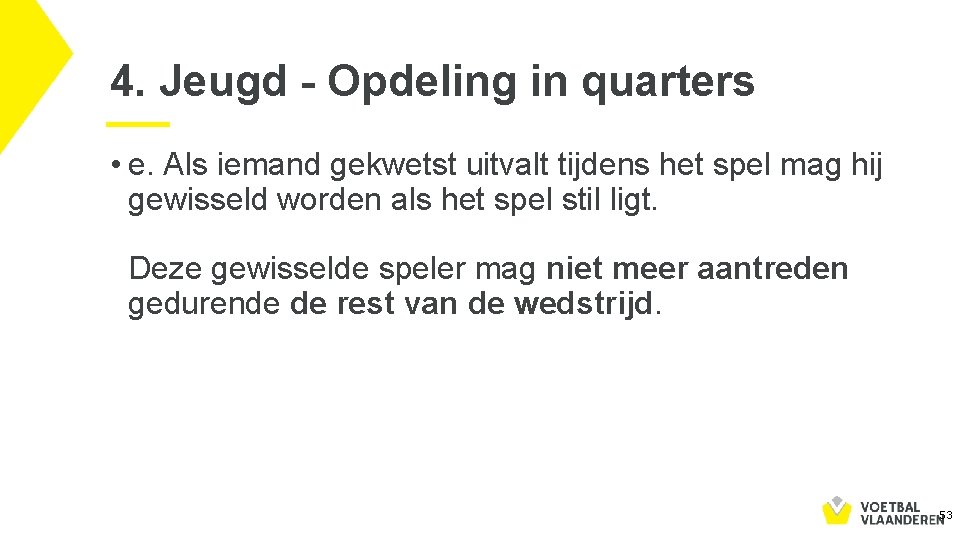 4. Jeugd - Opdeling in quarters • e. Als iemand gekwetst uitvalt tijdens het