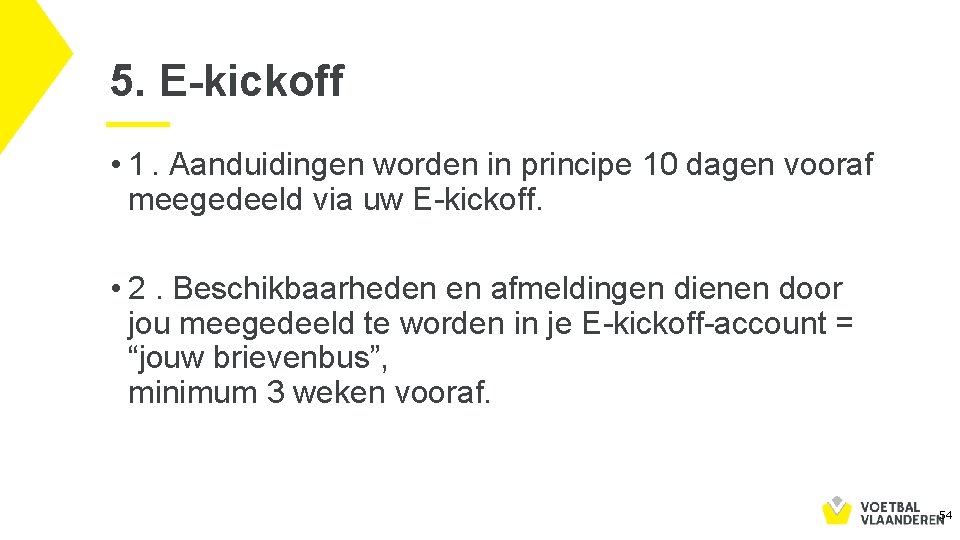 5. E-kickoff • 1. Aanduidingen worden in principe 10 dagen vooraf meegedeeld via uw