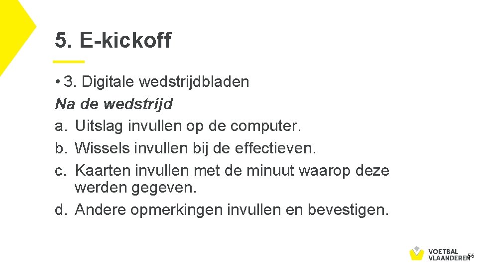 5. E-kickoff • 3. Digitale wedstrijdbladen Na de wedstrijd a. Uitslag invullen op de