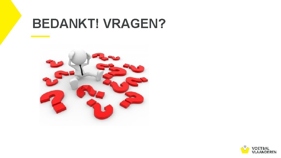 BEDANKT! VRAGEN? 