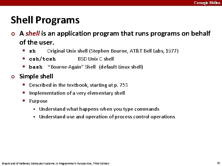 Carnegie Mellon Shell Programs ¢ A shell is an application program that runs programs