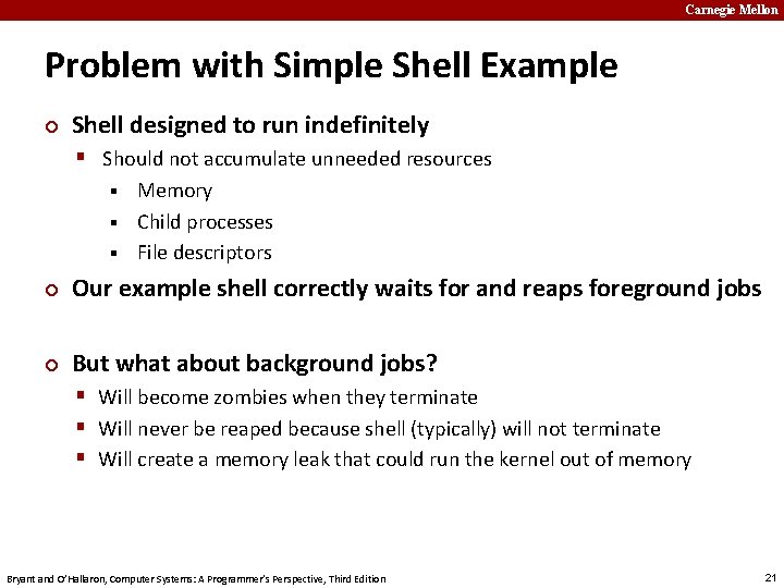 Carnegie Mellon Problem with Simple Shell Example ¢ Shell designed to run indefinitely §