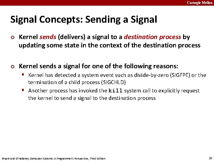 Carnegie Mellon Signal Concepts: Sending a Signal ¢ ¢ Kernel sends (delivers) a signal