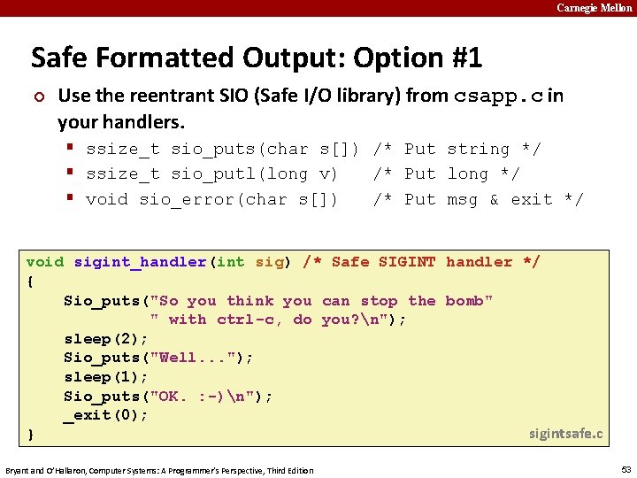 Carnegie Mellon Safe Formatted Output: Option #1 ¢ Use the reentrant SIO (Safe I/O