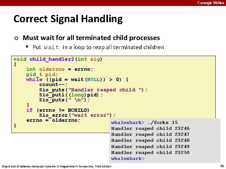 Carnegie Mellon Correct Signal Handling ¢ Must wait for all terminated child processes §