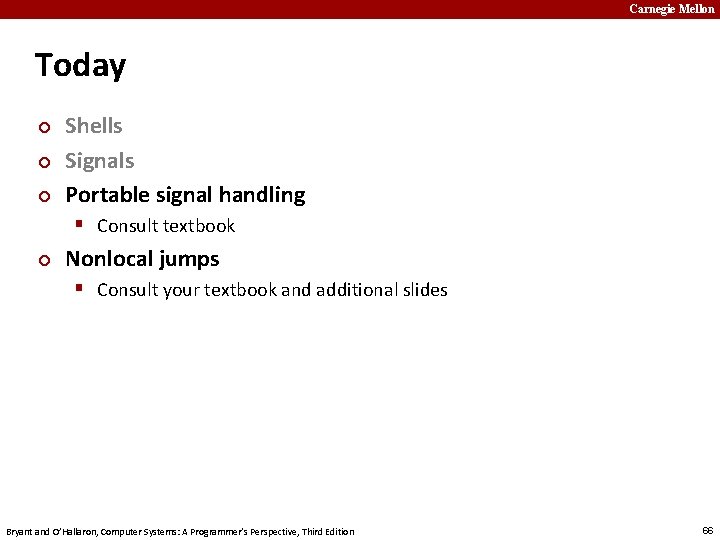 Carnegie Mellon Today ¢ ¢ ¢ Shells Signals Portable signal handling § Consult textbook