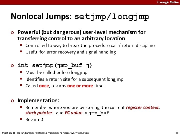 Carnegie Mellon Nonlocal Jumps: setjmp/longjmp ¢ Powerful (but dangerous) user-level mechanism for transferring control