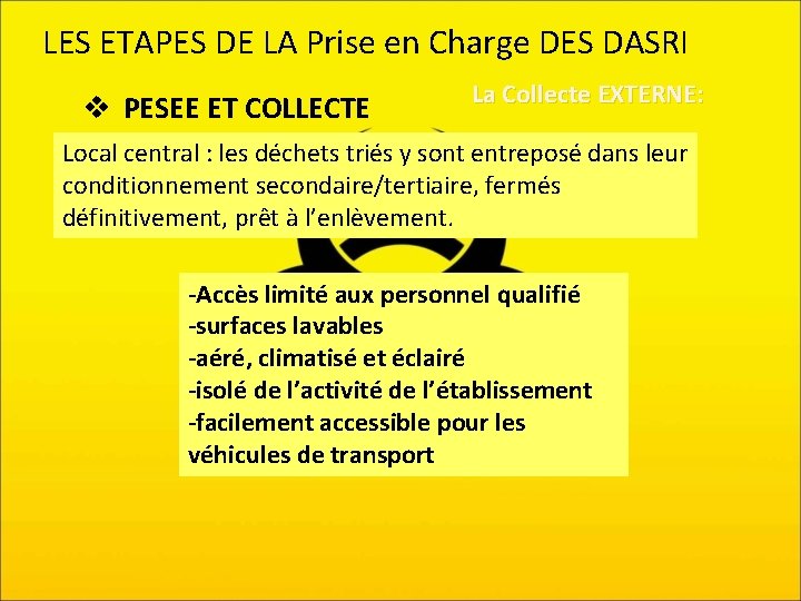 LES ETAPES DE LA Prise en Charge DES DASRI v PESEE ET COLLECTE La
