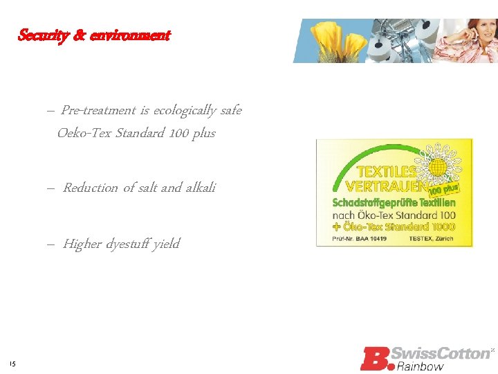 Security & environment – Pre-treatment is ecologically safe Oeko-Tex Standard 100 plus – Reduction