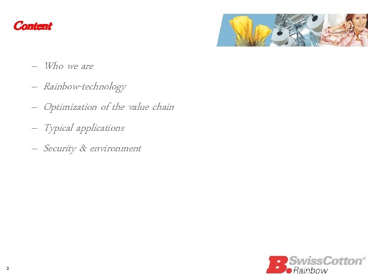 Content – – – 2 Who we are Rainbow-technology Optimization of the value chain