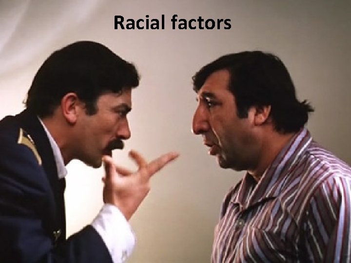 Racial factors 
