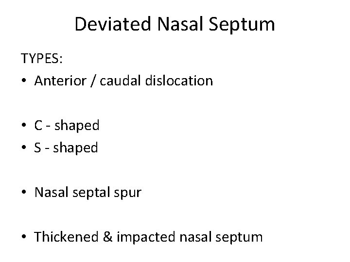 Deviated Nasal Septum TYPES: • Anterior / caudal dislocation • C - shaped •