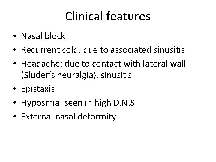 Clinical features • Nasal block • Recurrent cold: due to associated sinusitis • Headache: