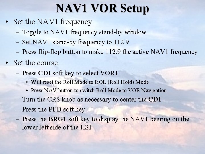 NAV 1 VOR Setup • Set the NAV 1 frequency – Toggle to NAV