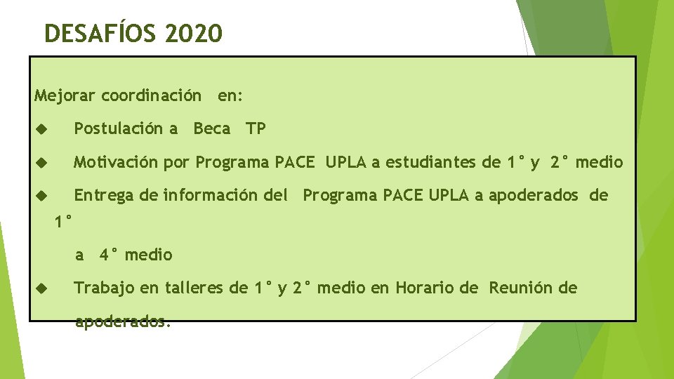 DESAFÍOS 2020 Mejorar coordinación en: Postulación a Beca TP Motivación por Programa PACE UPLA