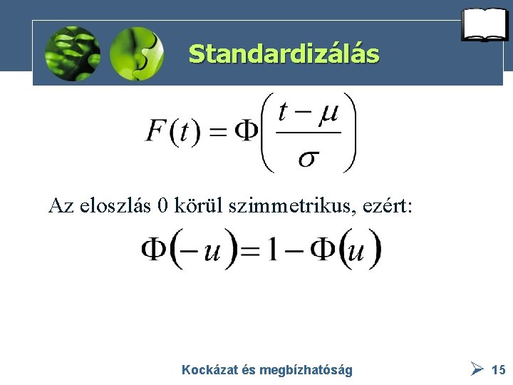 Standardizálás Az eloszlás 0 körül szimmetrikus, ezért: Kockázat és megbízhatóság 15 