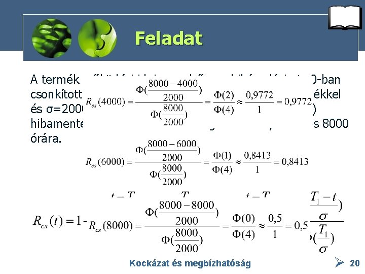 Feladat A termék működési ideje az első meghibásodásig t=0 -ban csonkított normális eloszlású μ=8000