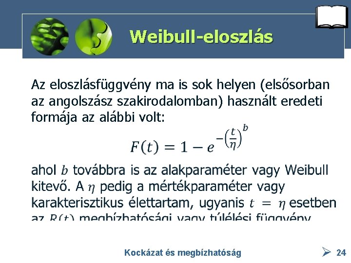 Weibull-eloszlás Az eloszlásfüggvény ma is sok helyen (elsősorban az angolszász szakirodalomban) használt eredeti formája