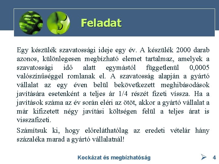 Feladat Egy készülék szavatossági ideje egy év. A készülék 2000 darab azonos, különlegesen megbízható