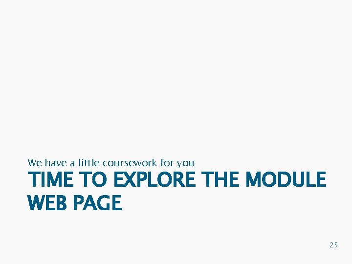 We have a little coursework for you TIME TO EXPLORE THE MODULE WEB PAGE