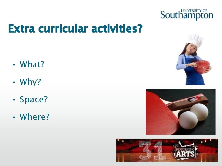 Extra curricular activities? • What? • Why? • Space? • Where? 38 