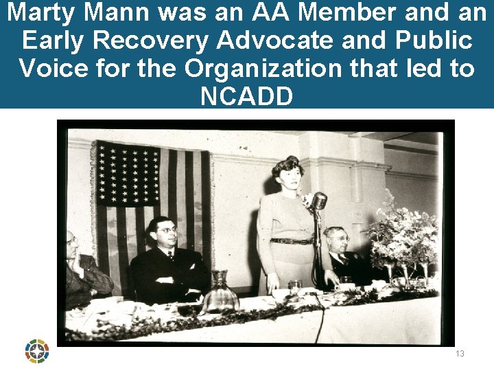 Marty Mann was an AA Member and an Early Recovery Advocate and Public Voice