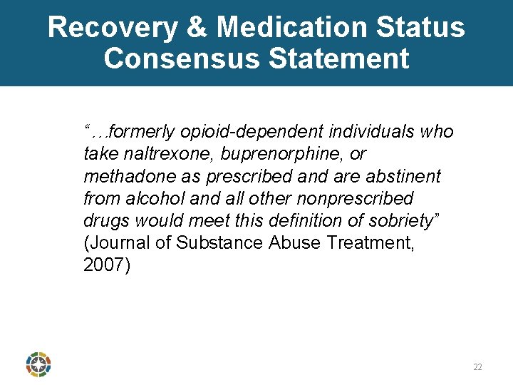 Recovery & Medication Status Consensus Statement “…formerly opioid-dependent individuals who take naltrexone, buprenorphine, or