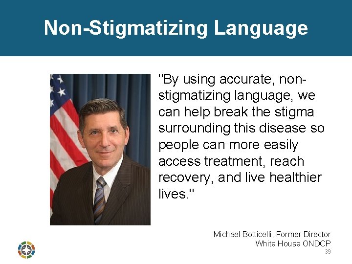 Non-Stigmatizing Language "By using accurate, nonstigmatizing language, we can help break the stigma surrounding