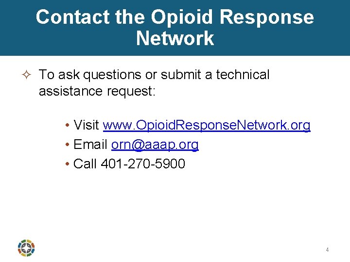 Contact the Opioid Response Network ² To ask questions or submit a technical assistance