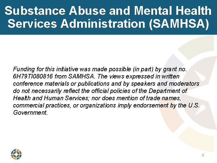 Substance Abuse and Mental Health Services Administration (SAMHSA) Funding for this initiative was made