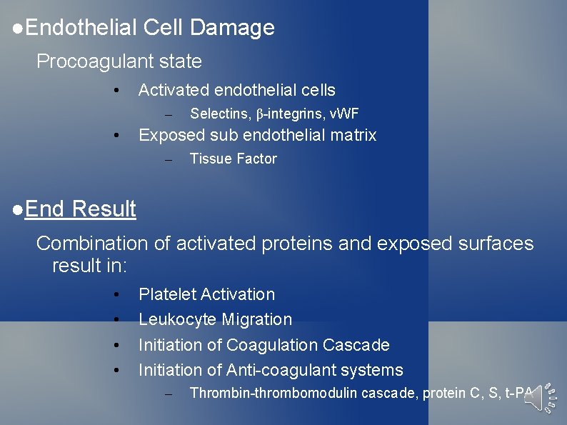 ●Endothelial Cell Damage Procoagulant state • Activated endothelial cells – • Selectins, β-integrins, v.