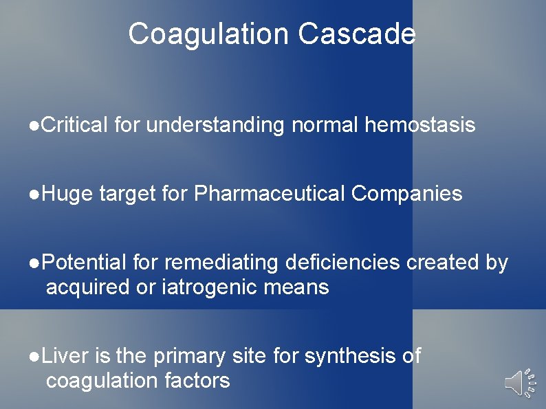 Coagulation Cascade ●Critical for understanding normal hemostasis ●Huge target for Pharmaceutical Companies ●Potential for