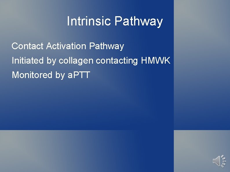 Intrinsic Pathway Contact Activation Pathway Initiated by collagen contacting HMWK Monitored by a. PTT