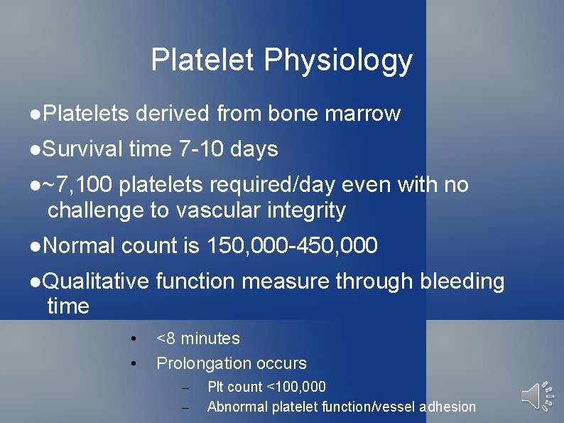 Platelet Physiology ●Platelets derived from bone marrow ●Survival time 7 -10 days ●~7, 100