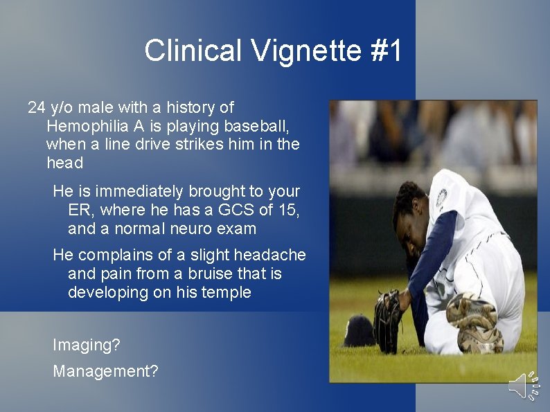 Clinical Vignette #1 24 y/o male with a history of Hemophilia A is playing