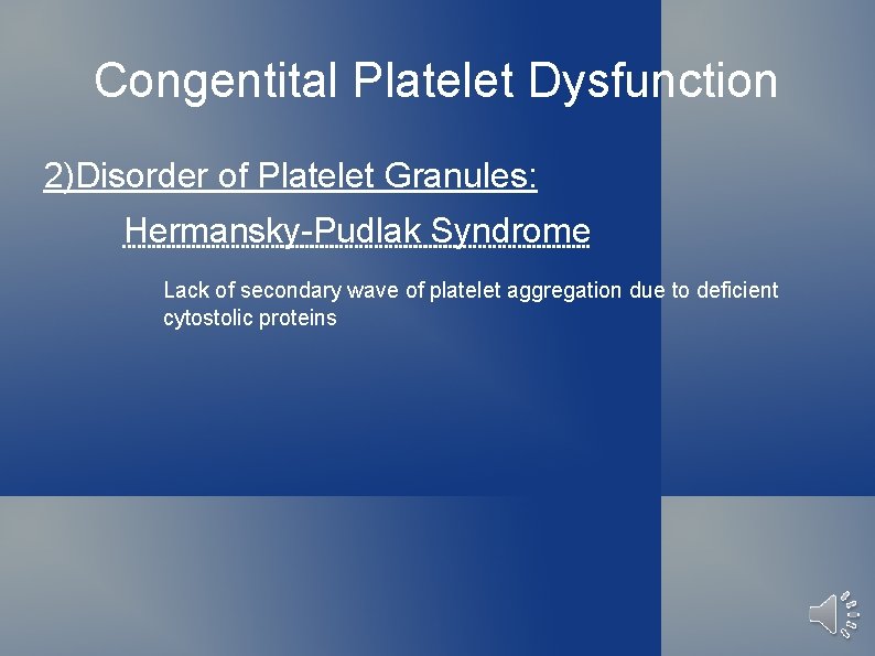 Congentital Platelet Dysfunction 2)Disorder of Platelet Granules: Hermansky-Pudlak Syndrome Lack of secondary wave of