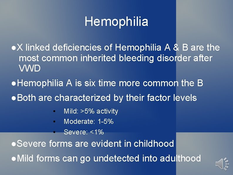 Hemophilia ●X linked deficiencies of Hemophilia A & B are the most common inherited