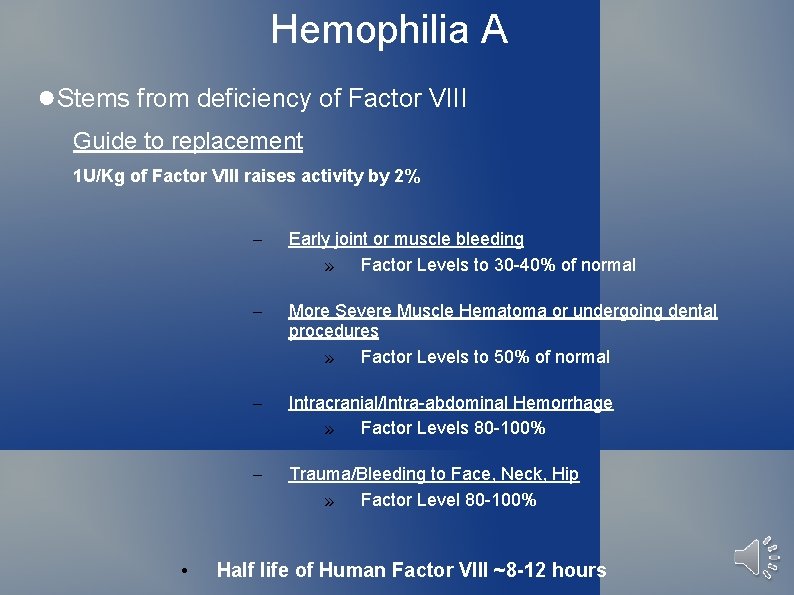 Hemophilia A ●Stems from deficiency of Factor VIII Guide to replacement 1 U/Kg of