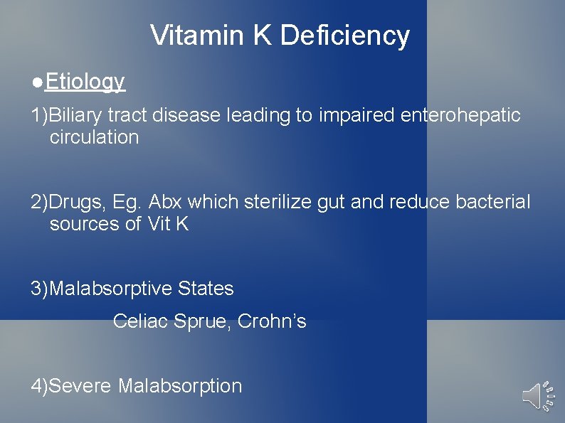 Vitamin K Deficiency ●Etiology 1)Biliary tract disease leading to impaired enterohepatic circulation 2)Drugs, Eg.