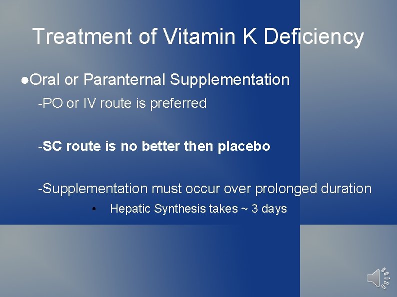 Treatment of Vitamin K Deficiency ●Oral or Paranternal Supplementation -PO or IV route is