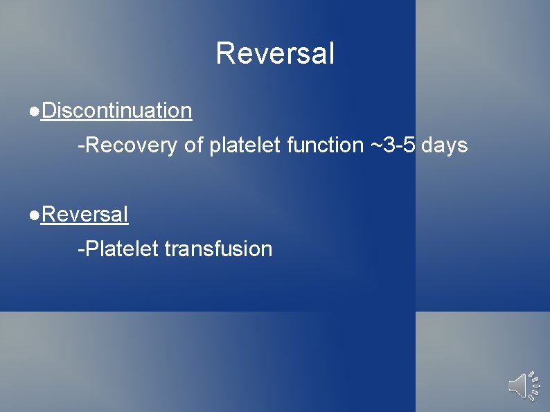 Reversal ●Discontinuation -Recovery of platelet function ~3 -5 days ●Reversal -Platelet transfusion 