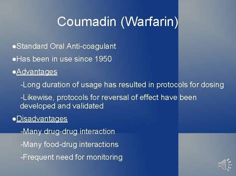 Coumadin (Warfarin) ●Standard Oral Anti-coagulant ●Has been in use since 1950 ●Advantages -Long duration